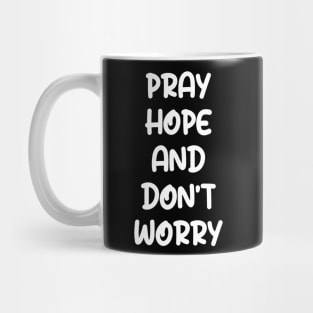 PRAY HOPE AND DON'T WORRY Mug